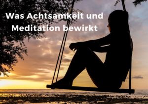 Was Achtsamkeit und Meditation bewirkt